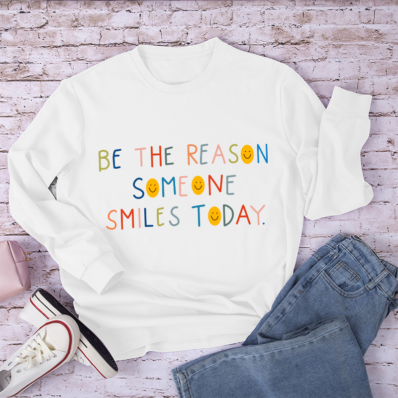 Be The Reason Someone Smiles Today Long Sleeve T-Shirt