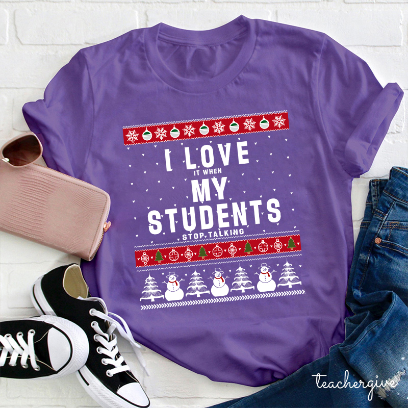 I Love It When My Students Stop Talking Teacher T-Shirt