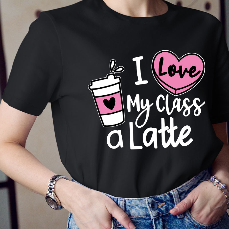 I Love My Class A Latte Teacher T-Shirt