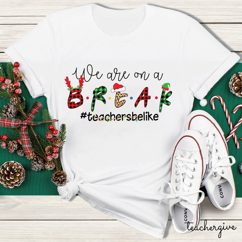 We Are On A Break Teacher T-Shirt