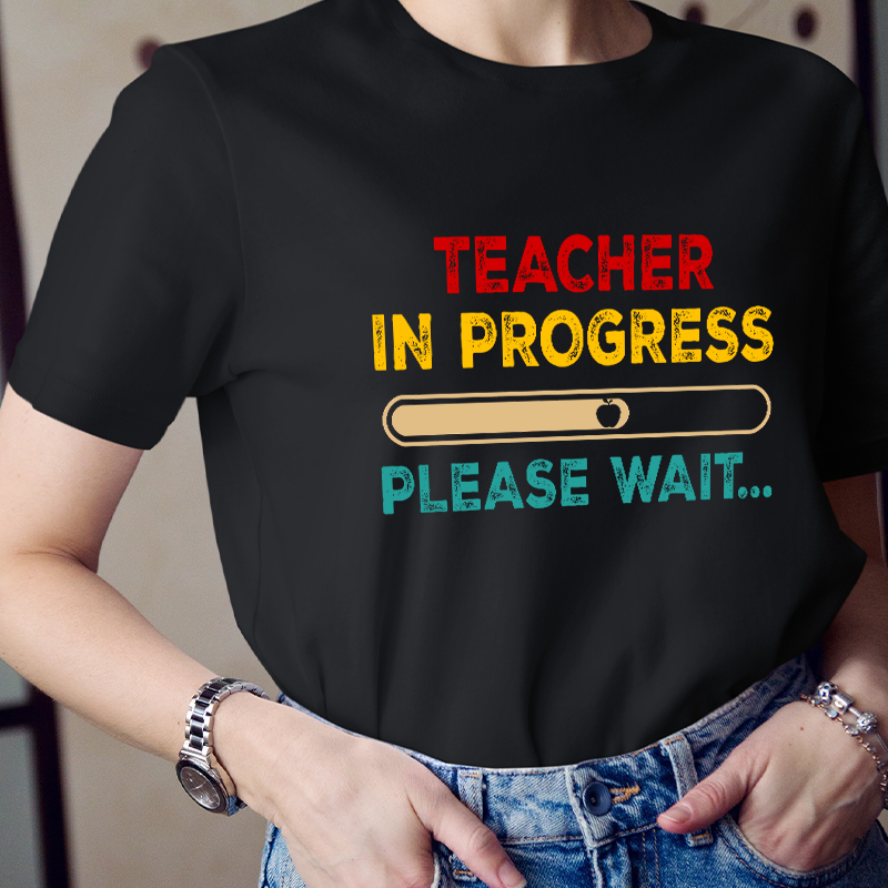 Teacher In Progress Please Wait Teacher T-Shirt