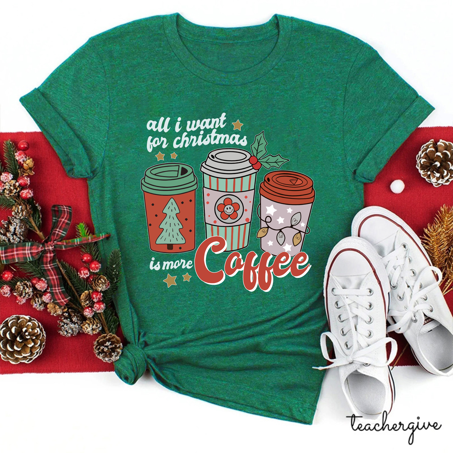All I Want For Christmas Is More Coffee No Doubt Teacher T-Shirt