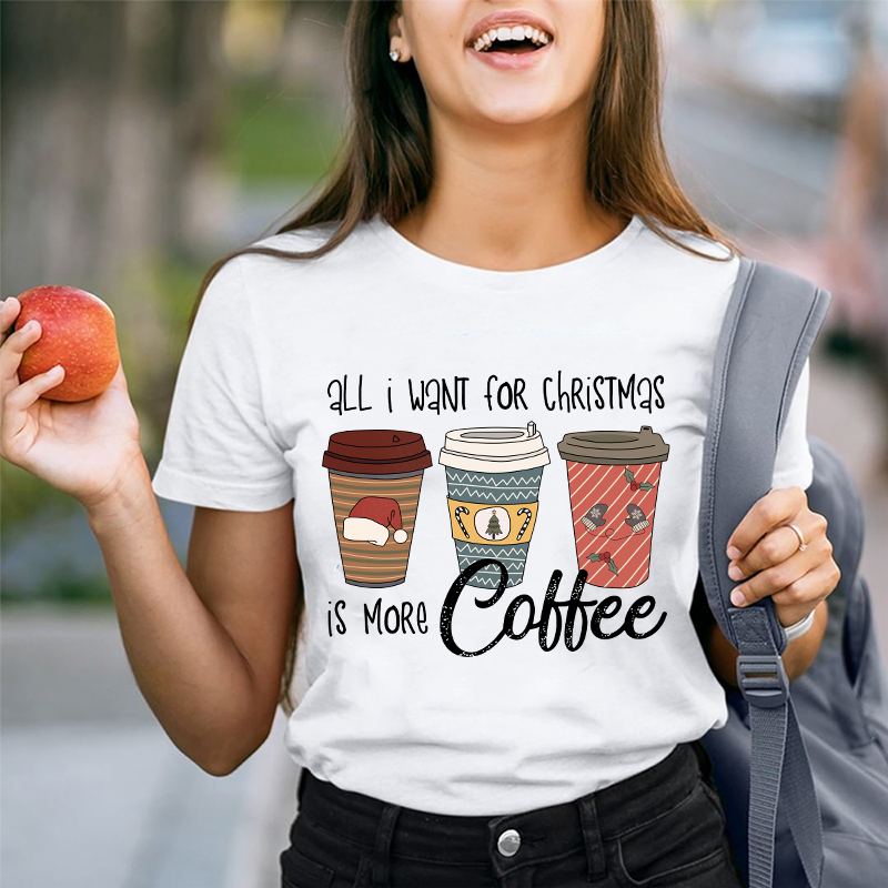 All I Want For Christmas Is More Coffee Teacher T-Shirt