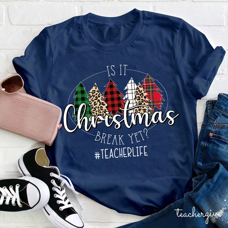 Is It Christmas Break Yet Teacher T-shirt