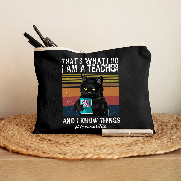 I Am A Teacher And I Know Things Makeup Bag