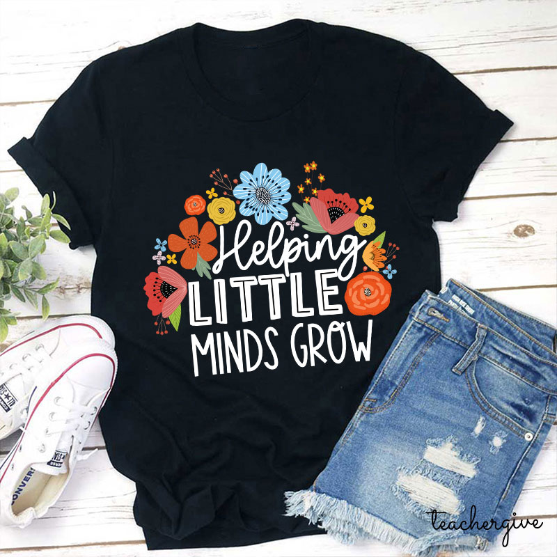 Helping Little Mind Grow Teacher T-Shirt