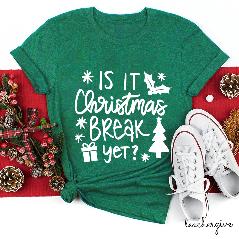 Is It Christmas Break Yet Teacher T-Shirt