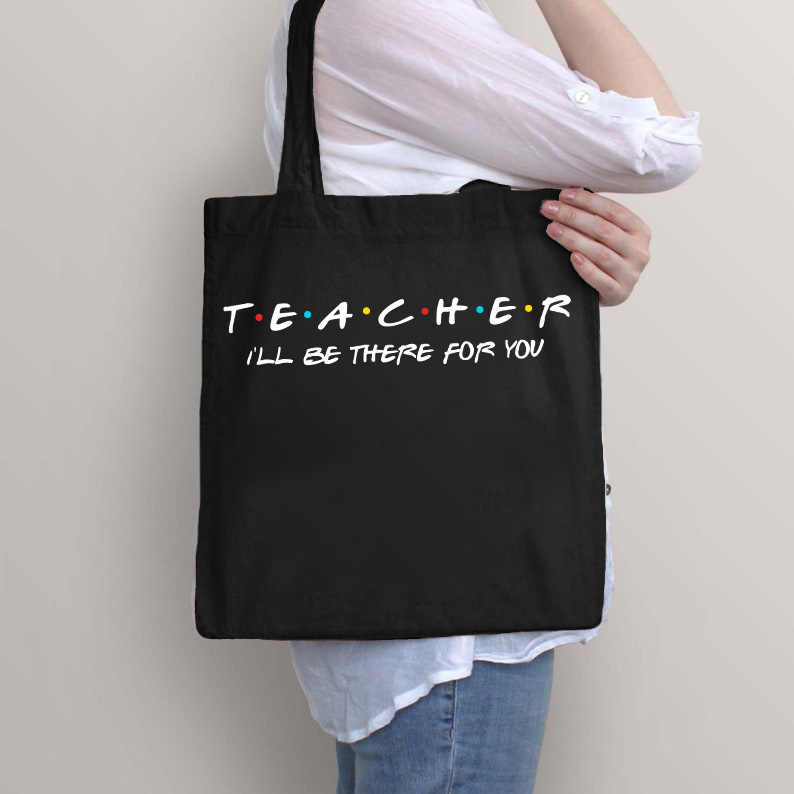 Teacher I'll Be There For You Tote Bag