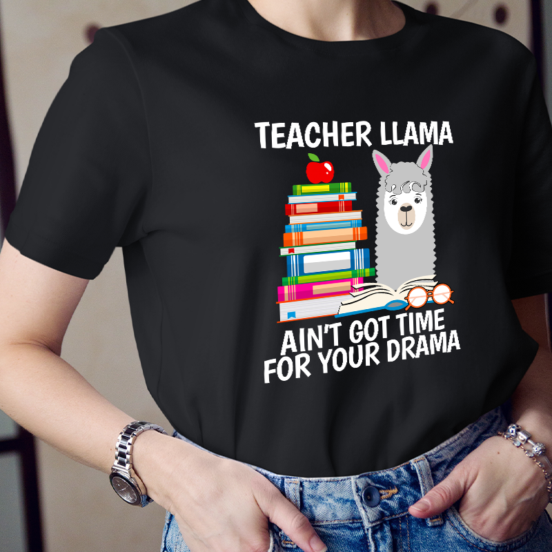 Teacher Llama Ain't Got Time For Your Drama Teacher T-Shirt