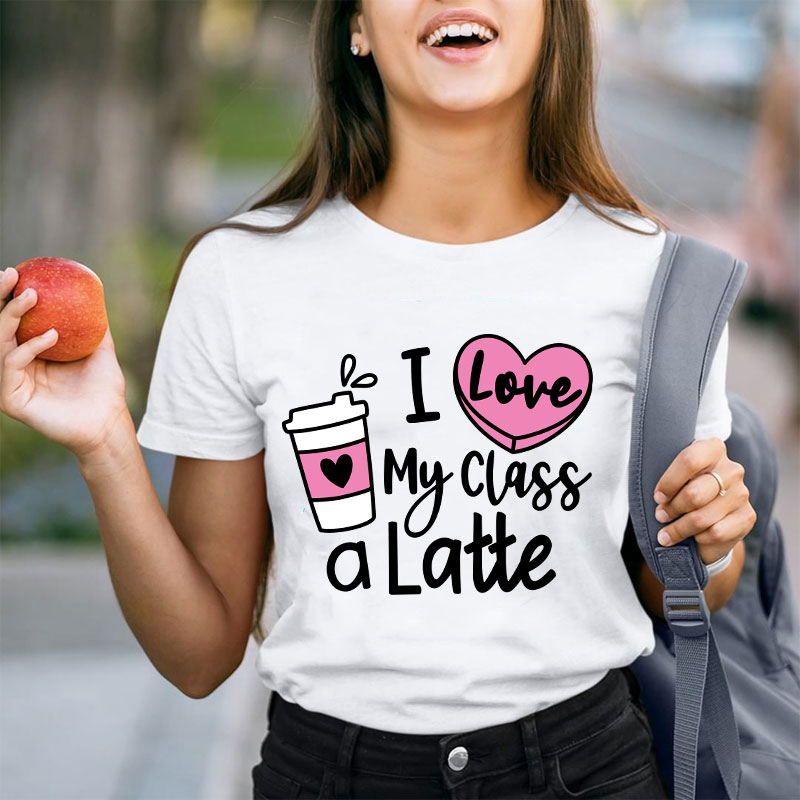 I Love My Class A Latte Teacher T-Shirt