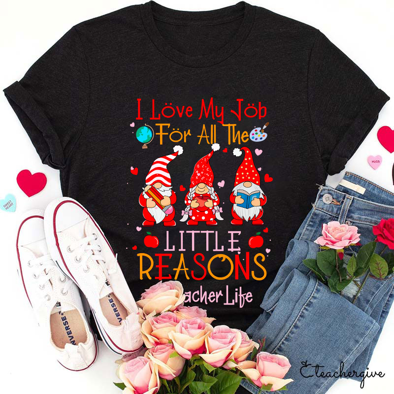 I Love My Job For All The Little Reasons Loving Teacher Crew Teacher T-Shirt