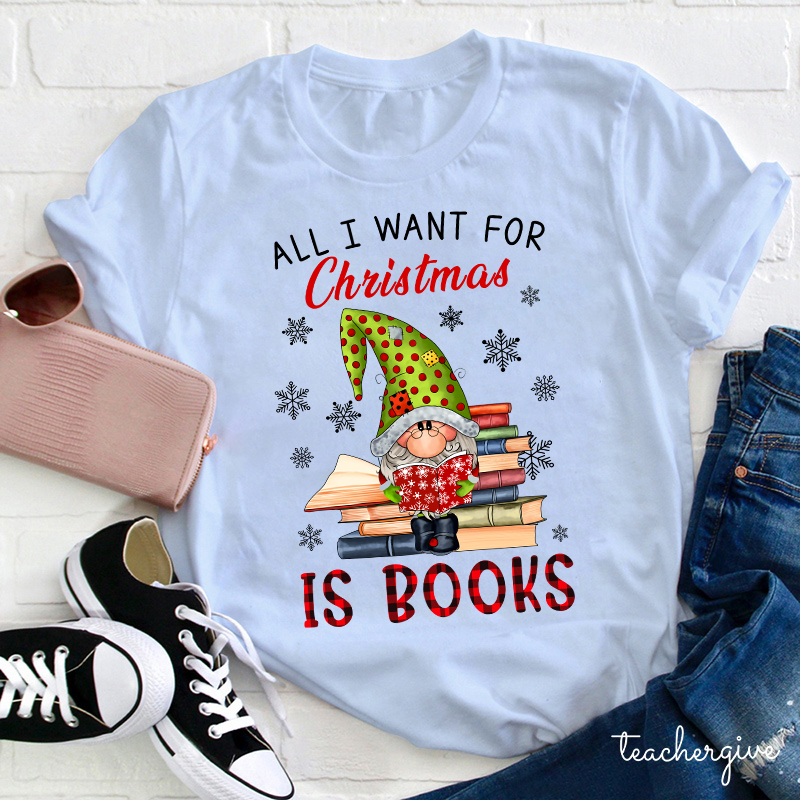 All I Want For Christmas Is Book Teacher T-Shirt