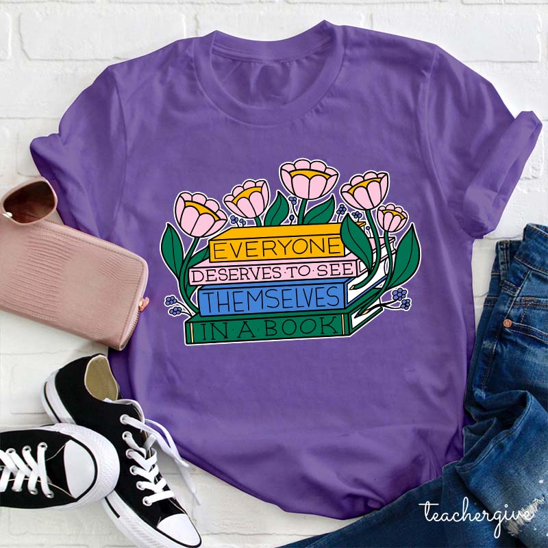 Everyone Deserves To See Themselves In A Book Teacher T-Shirt