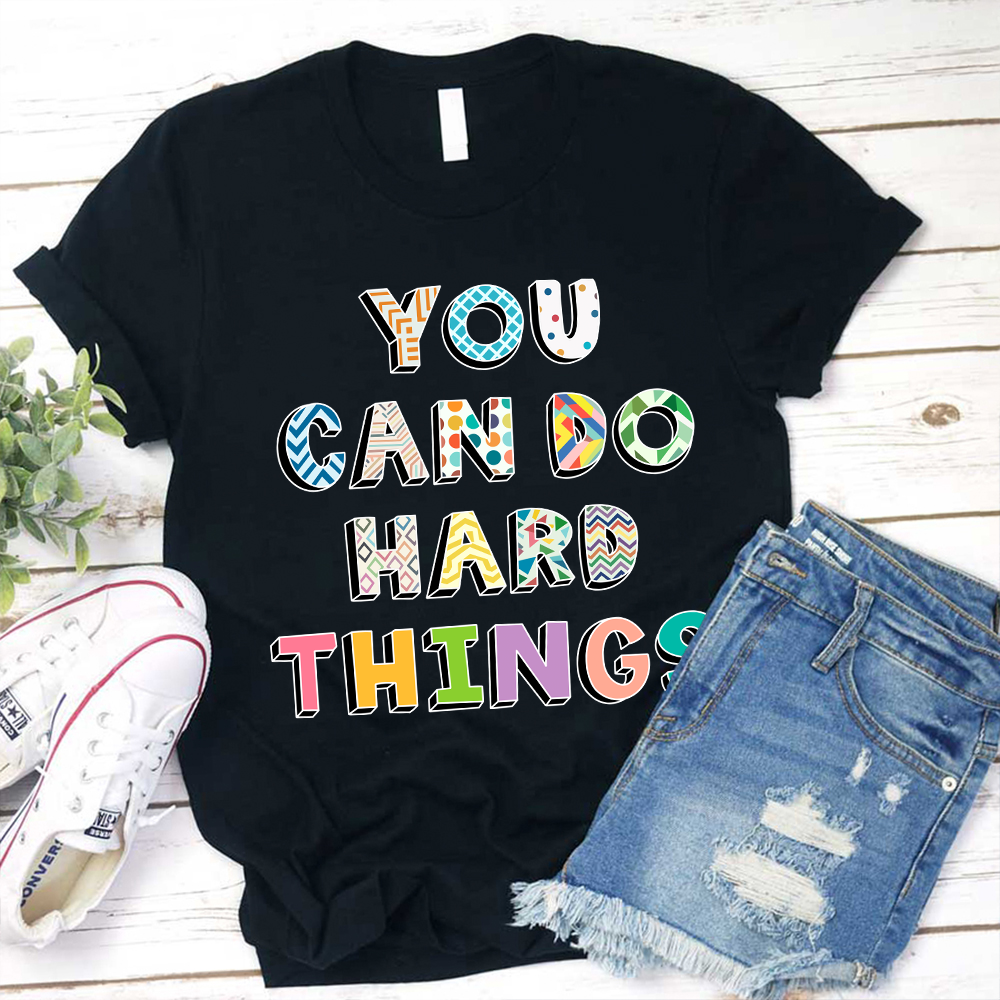 Believe In Yourself You Can Do Hard Things Teacher T-Shirt