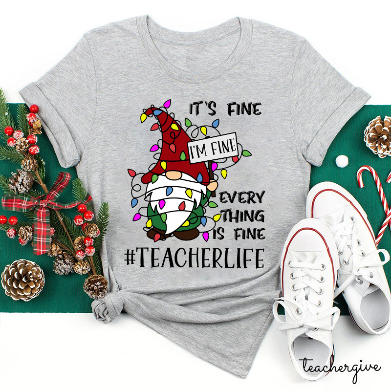 It's Fine I'm Fine  Everything Is Fine Even In A Choas Teacher T-Shirt