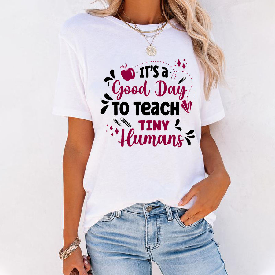 Teacher It's A Good Day To Teach Tiny Humans T-Shirt