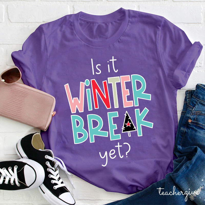 Is It Winter Break Yet Teacher T-Shirt