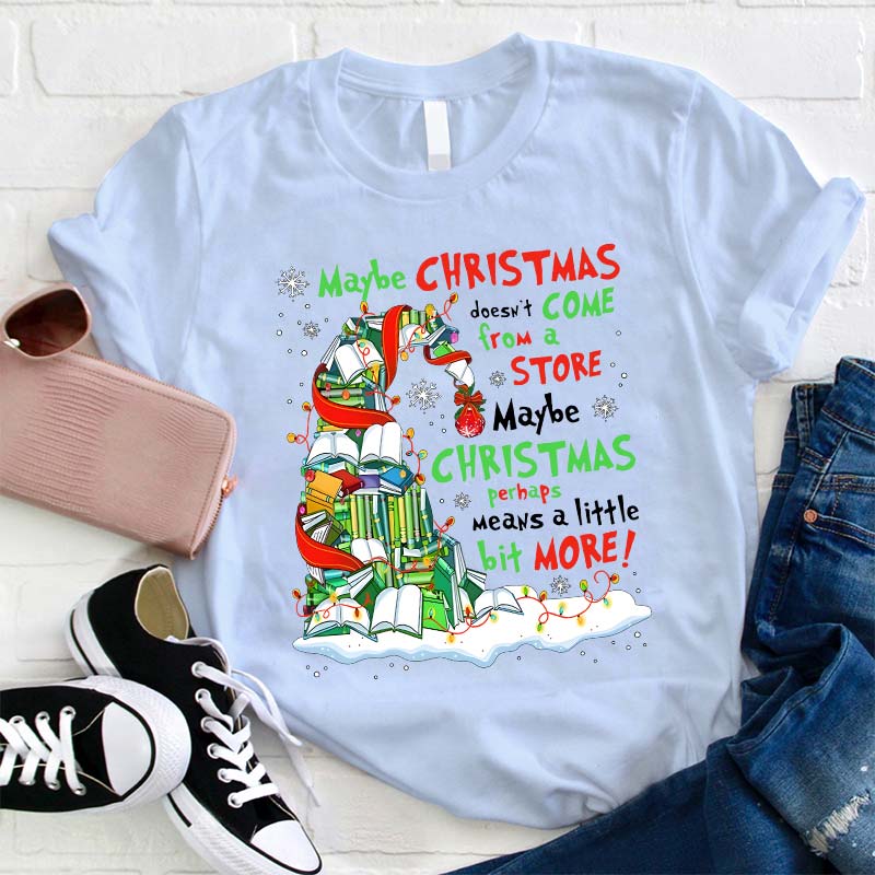 Maybe Christmas Perhaps Means A Little Bit More Teacher T-Shirt