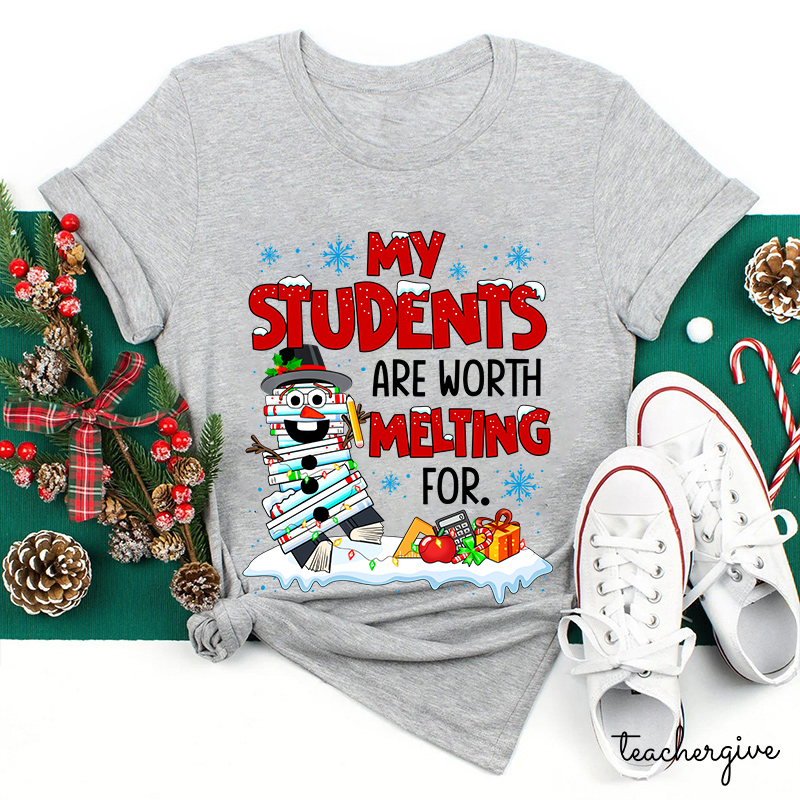 My Students Are Worth Melting For Teacher T-Shirt