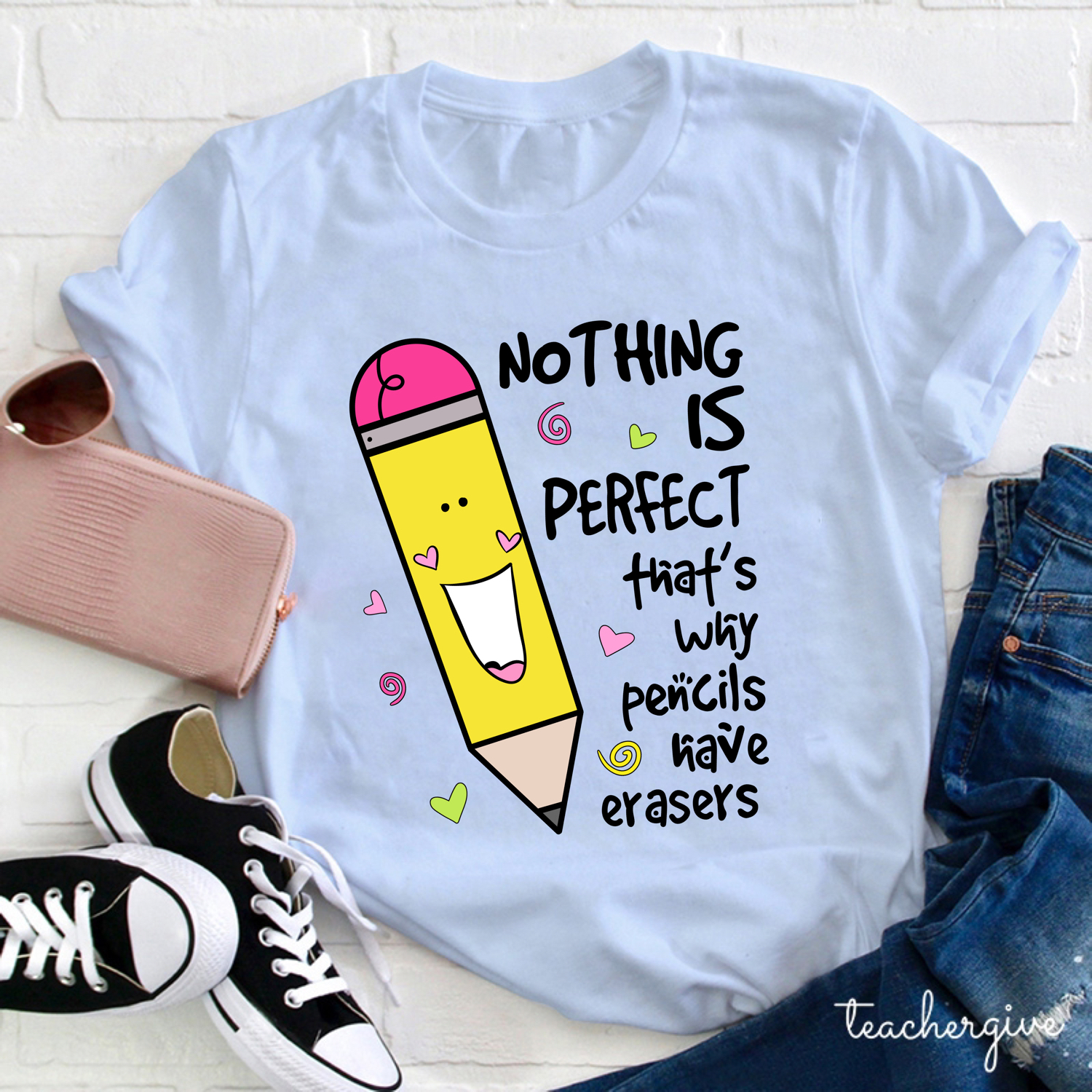 Nothing Is Perfect That's Why Pencils Have Erasers Teacher T-Shirt