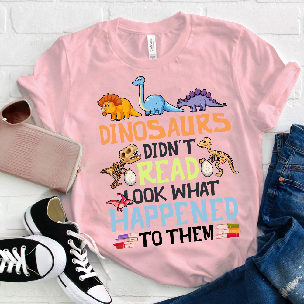 Dinosaurs Didn't Read Colorful Dinosaurs T-Shirt