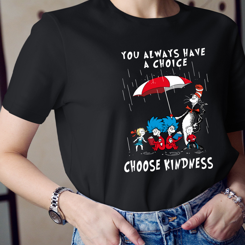 You Always Have A Choice Choose Kindness Teacher T-Shirt