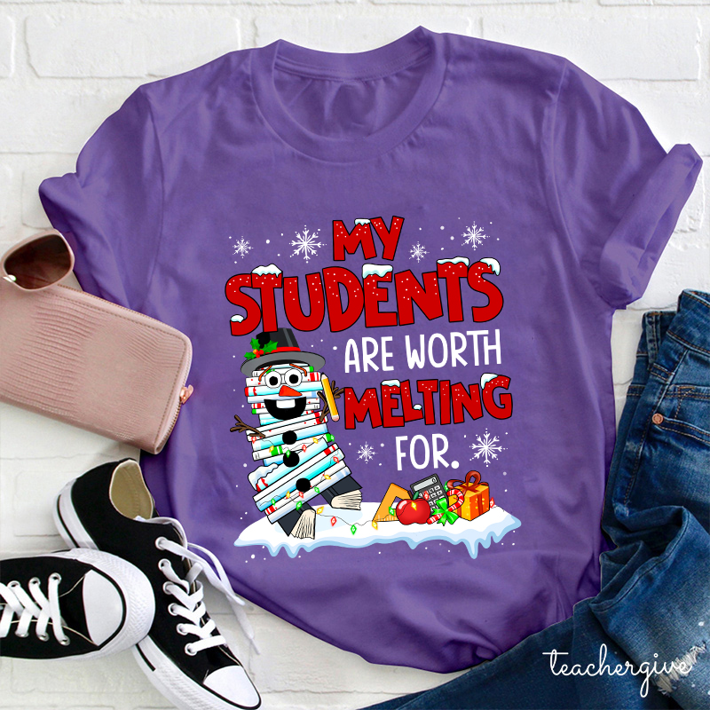 My Students Are Worth Melting For Teacher T-Shirt