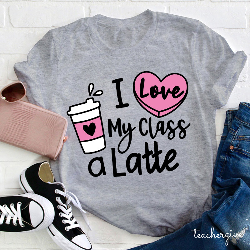I Love My Class A Latte Teacher T-Shirt
