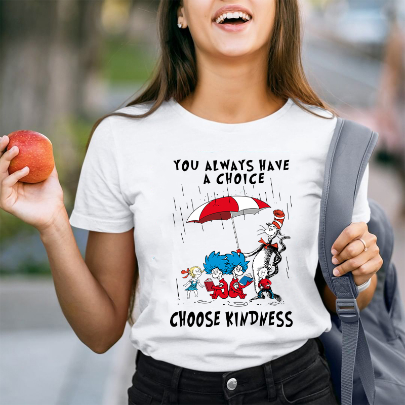 You Always Have A Choice Choose Kindness Teacher T-Shirt