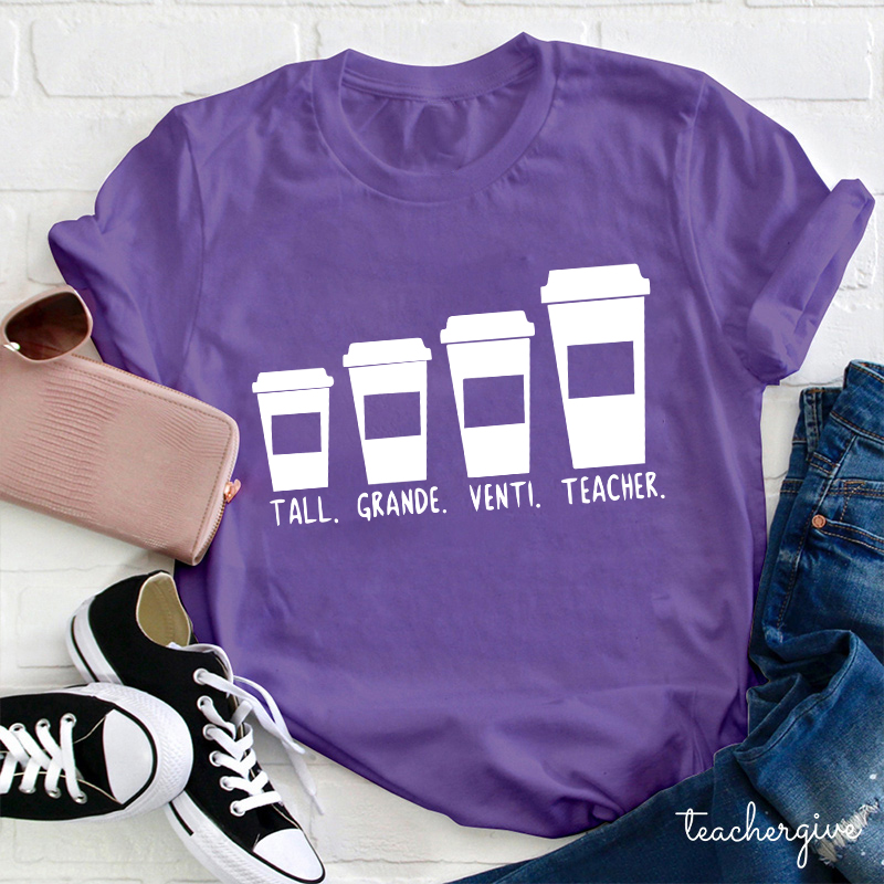 Tall Grande Venti Teacher Coffee Cups Teacher T-Shirt