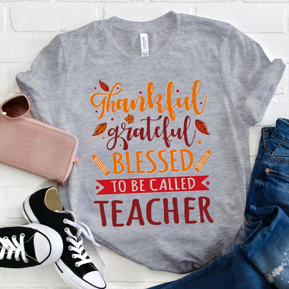 Thankful Grateful Blessed To Be Called Teacher T-Shirt