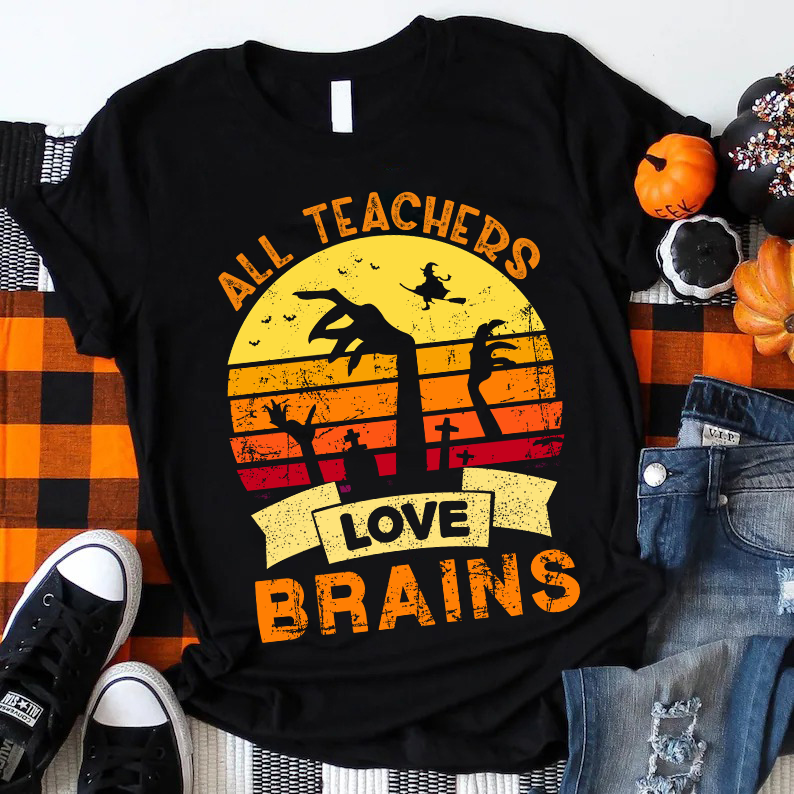 All Teachers Love Brains Teacher T-Shirt