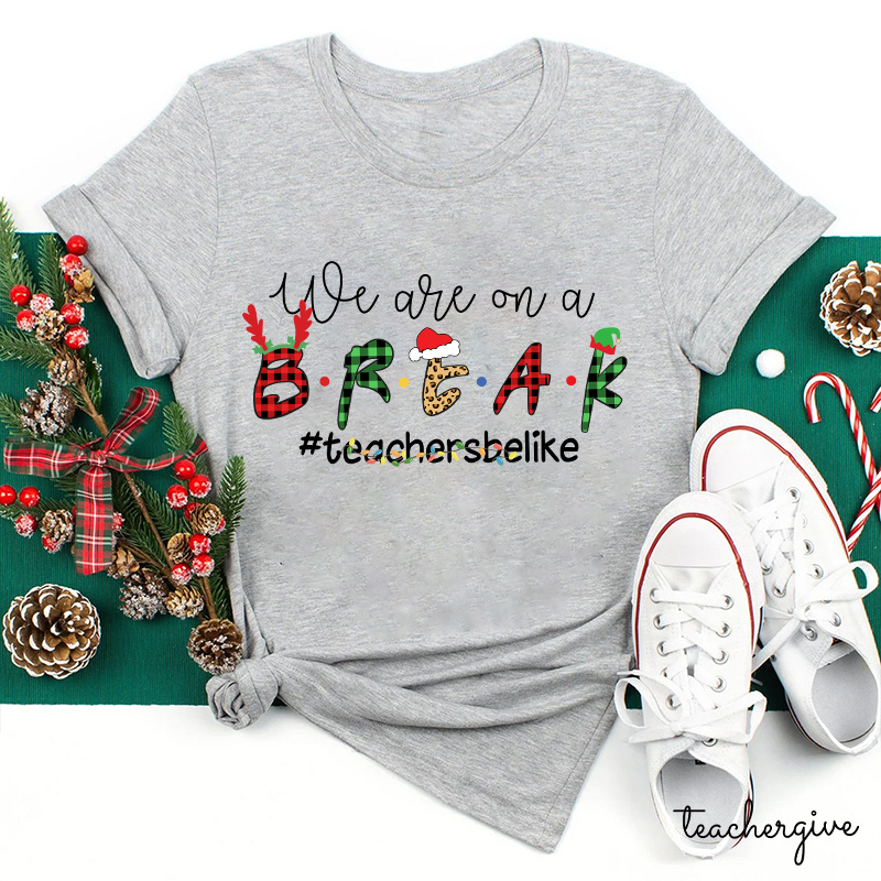 We Are On A Break Teacher T-Shirt