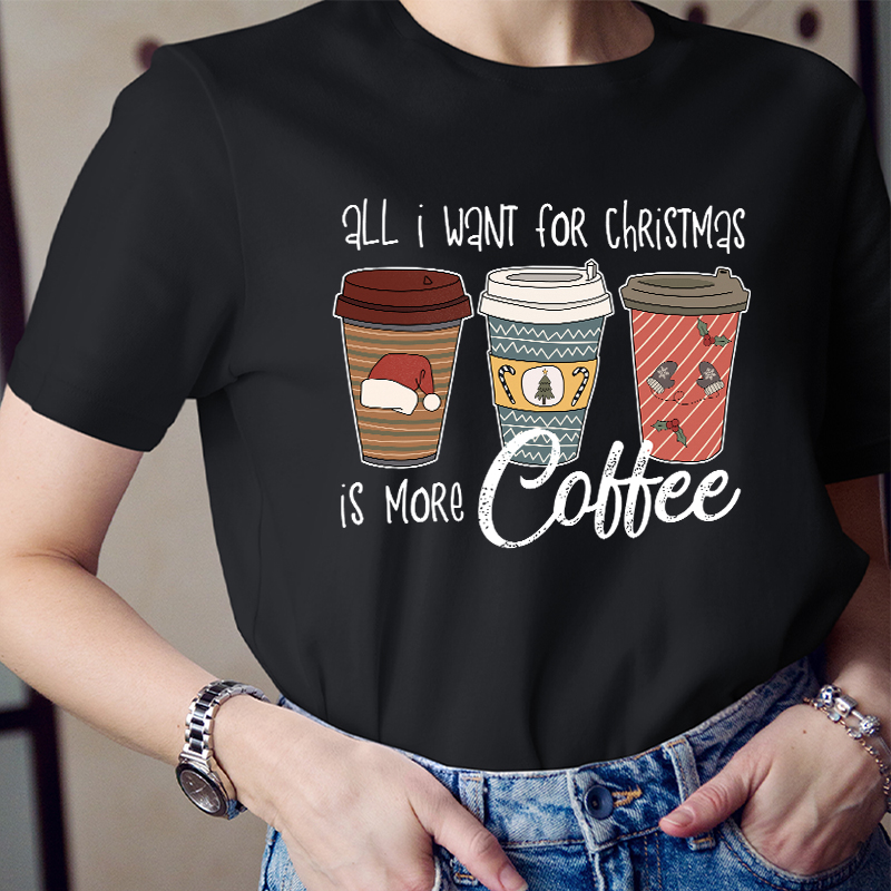 All I Want For Christmas Is More Coffee Teacher T-Shirt