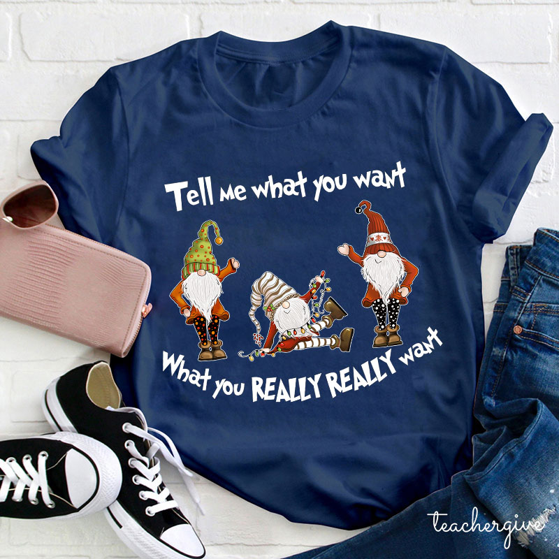 Tell Me What You Want Teacher T-Shirt