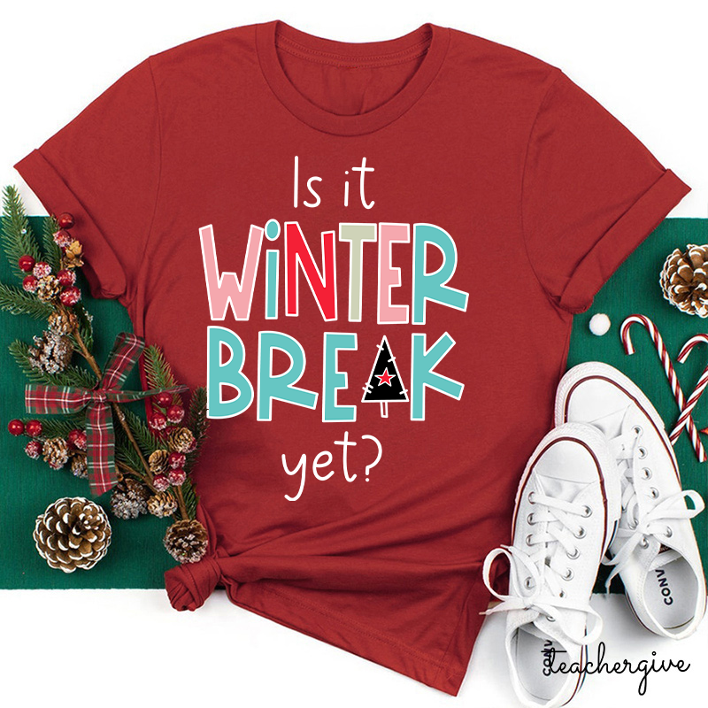 Is It Winter Break Yet Teacher T-Shirt