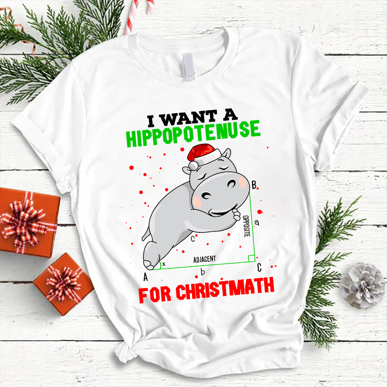 I Want A Hippopotenuse For Christmath T-Shirt