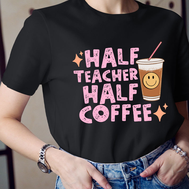 Half Teacher Half Coffee Teacher T-Shirt