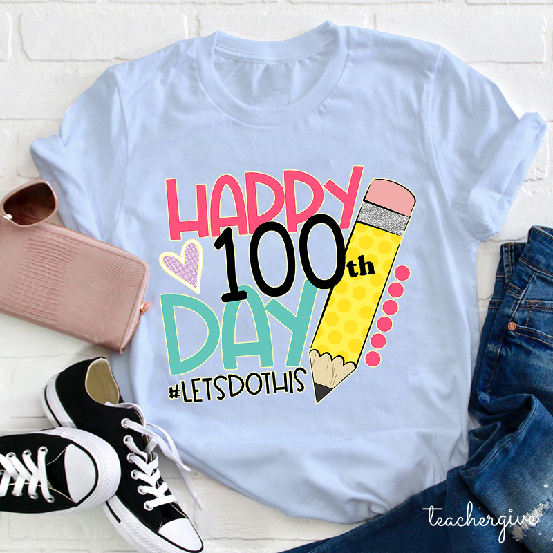 Happy 100 Day Of School Let's Do This Pencil Teacher T-Shirt