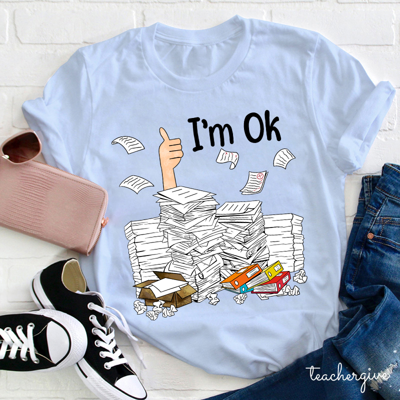 I'm Ok Teacher T-Shirt