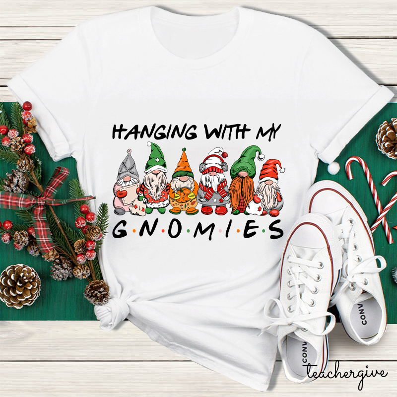 Hanging With My Gnomies Teacher T-Shirt