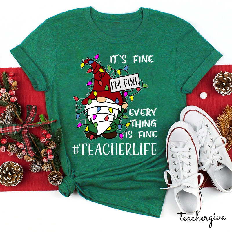 It's Fine I'm Fine  Everything Is Fine Even In A Choas Teacher T-Shirt