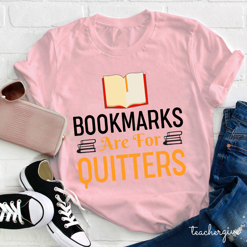 Bookmarks Are For Quitters Teacher T-Shirt