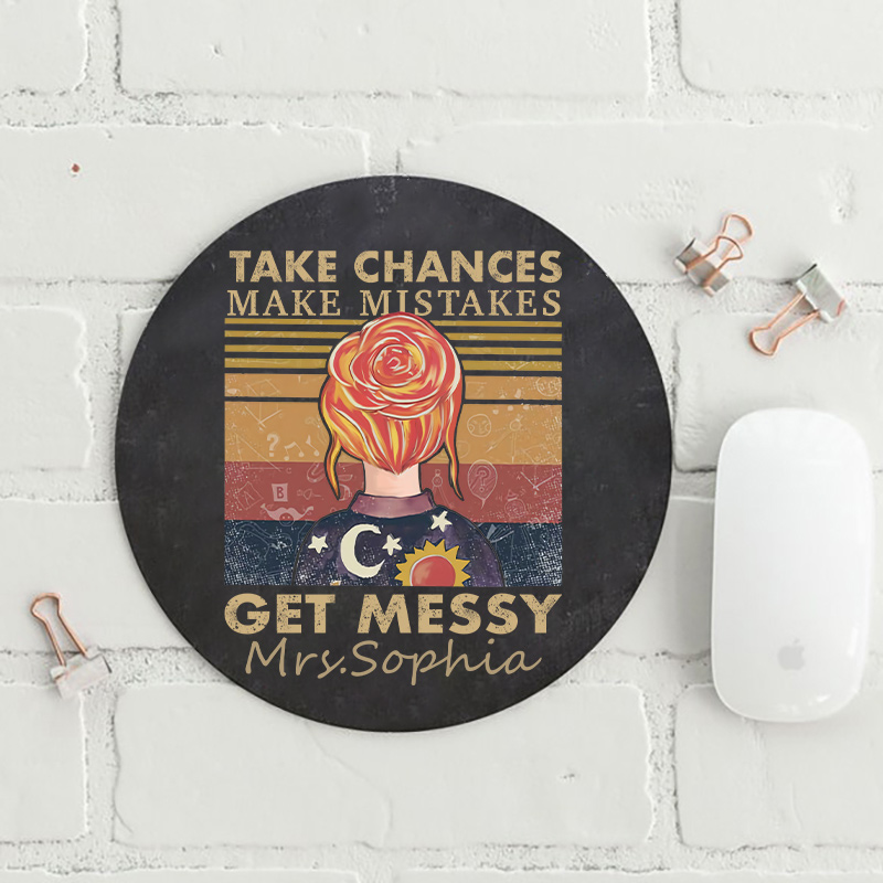 LatestPersonalized Take Chances Make Mistakes Get Messy Round Mouse Pad for Sale-Teachersgram