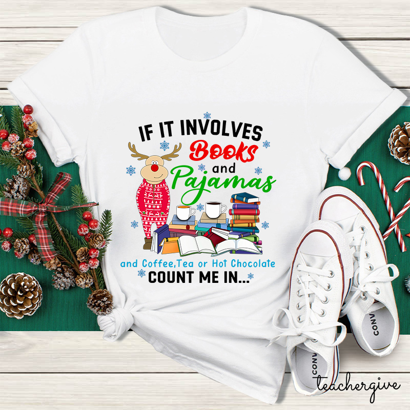 If In Involves Books And Pajamas Count Me In Teacher T-Shirt
