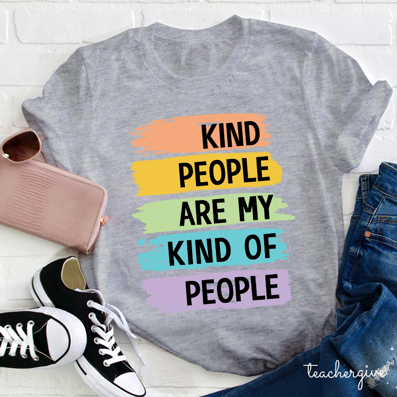 Kind People Are My Kind Of People Teacher T-Shirt