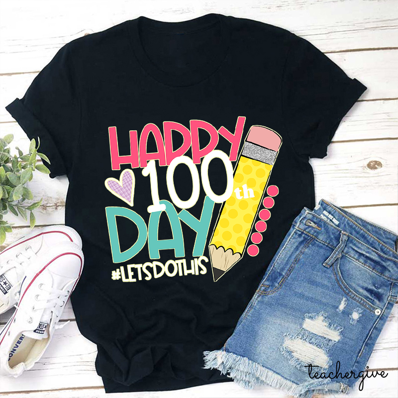 Happy 100 Day Of School Let's Do This Pencil Teacher T-Shirt