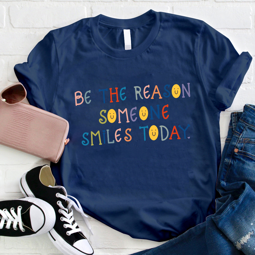 Be The Reason Someone Smiles Today T-Shirt