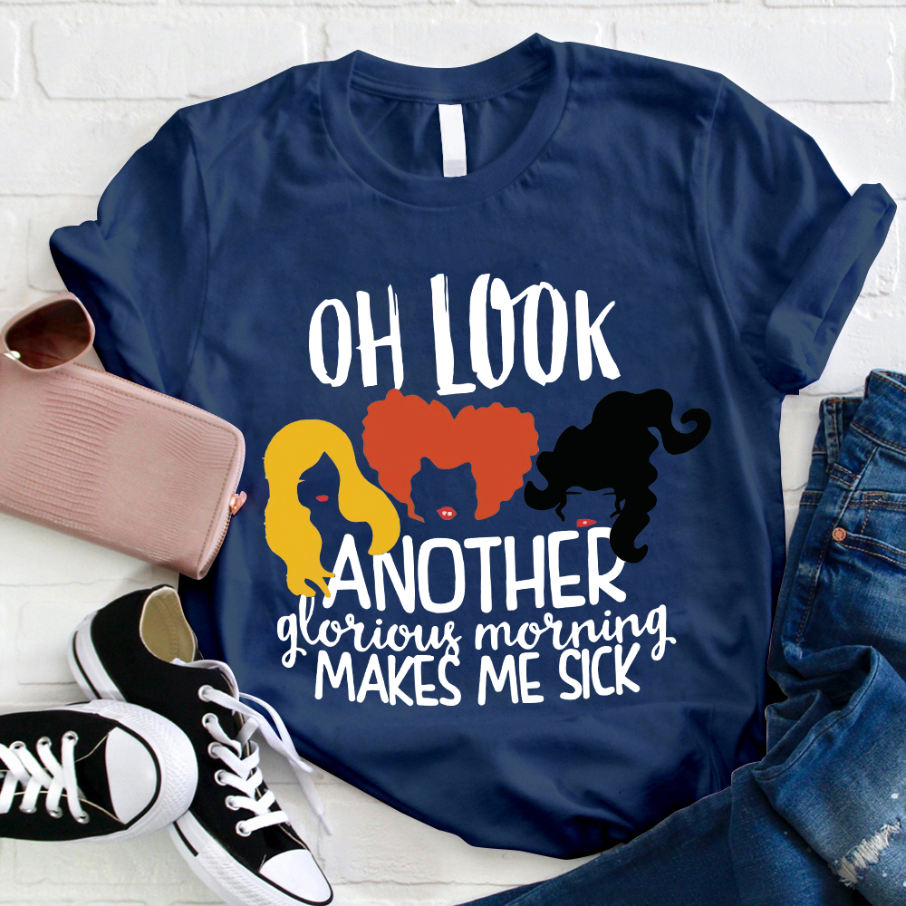 Oh Look Another Glorious Morning Makes Me Sick Teacher T-Shirt