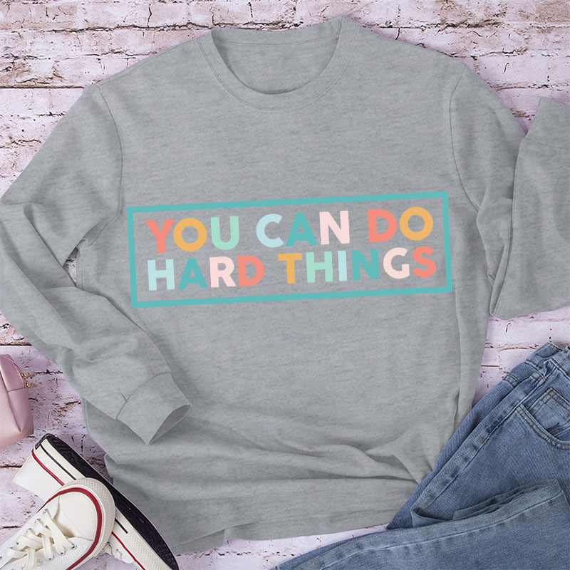 You Can Do Hard Things Teacher Long Sleeve T-Shirt